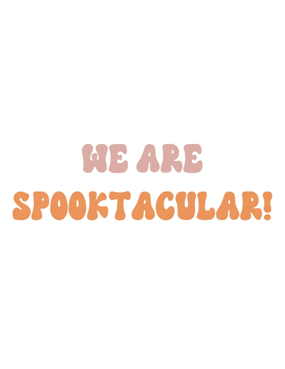 Halloween door phrase "WE ARE SPOOKTACULAR!" in groovy bubble letters, blush pink on top and orange below