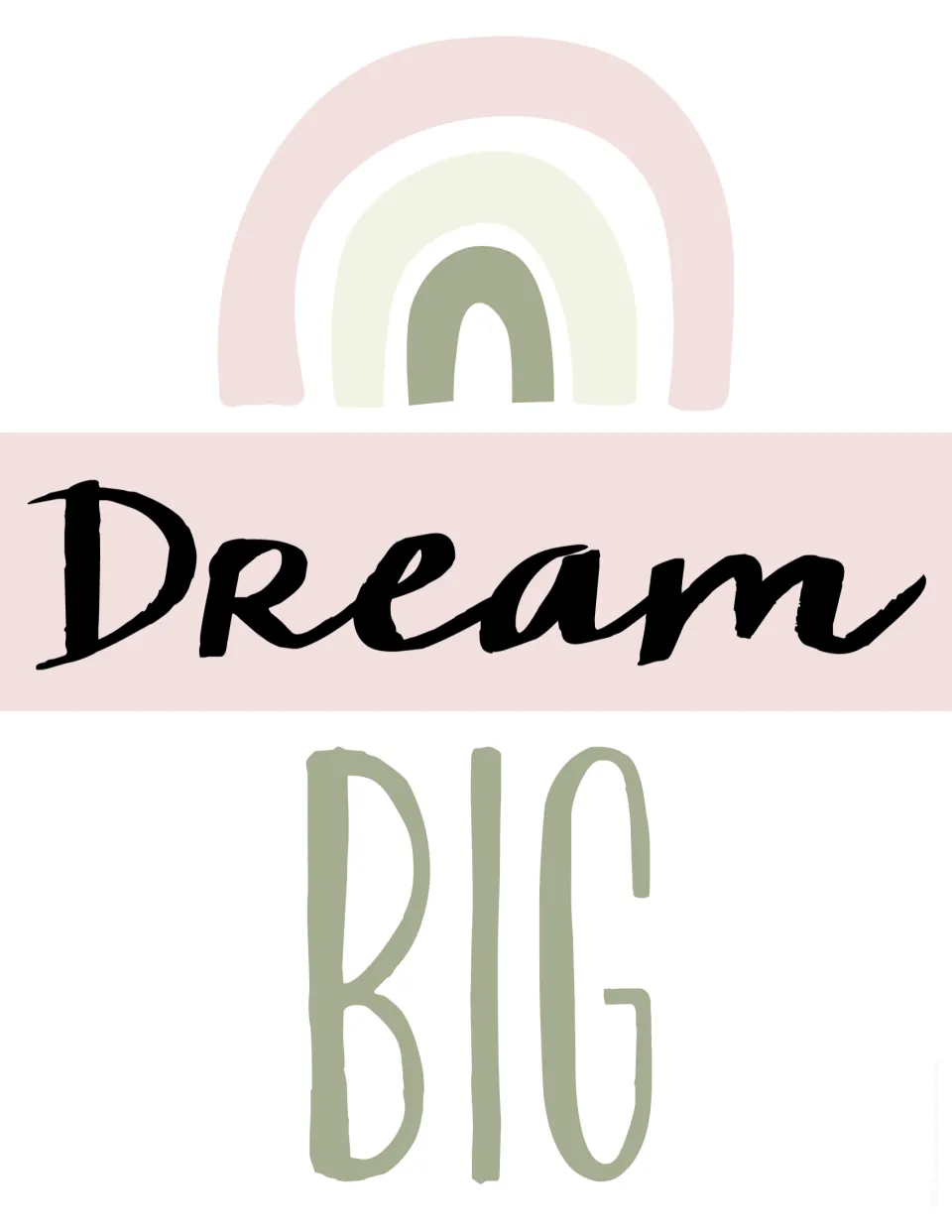 Dream Big motivational poster: script word Dream in black under a pink, cream and sage rainbow, with BIG in sage green