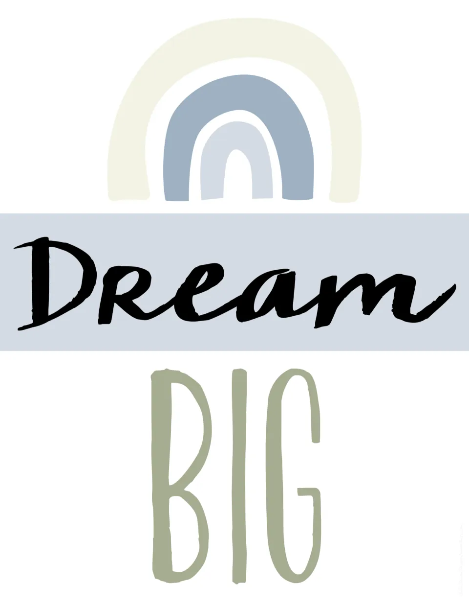 Dream Big poster in a blue palette: script Dream in black beneath a cream and blue rainbow, BIG in sage green