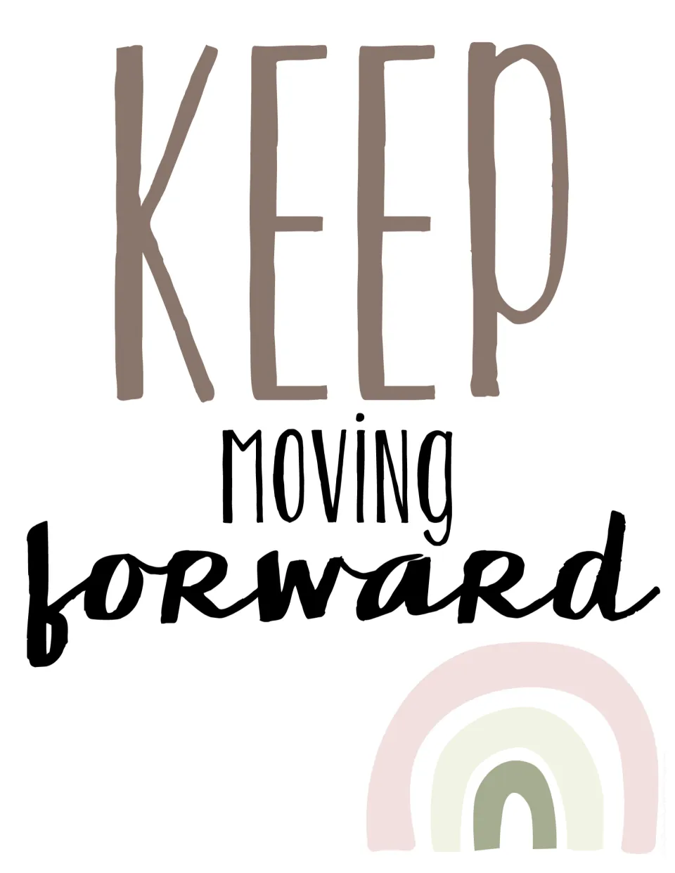 Keep Moving Forward poster: KEEP in tall taupe letters, moving forward in black script, small pink and sage rainbow below