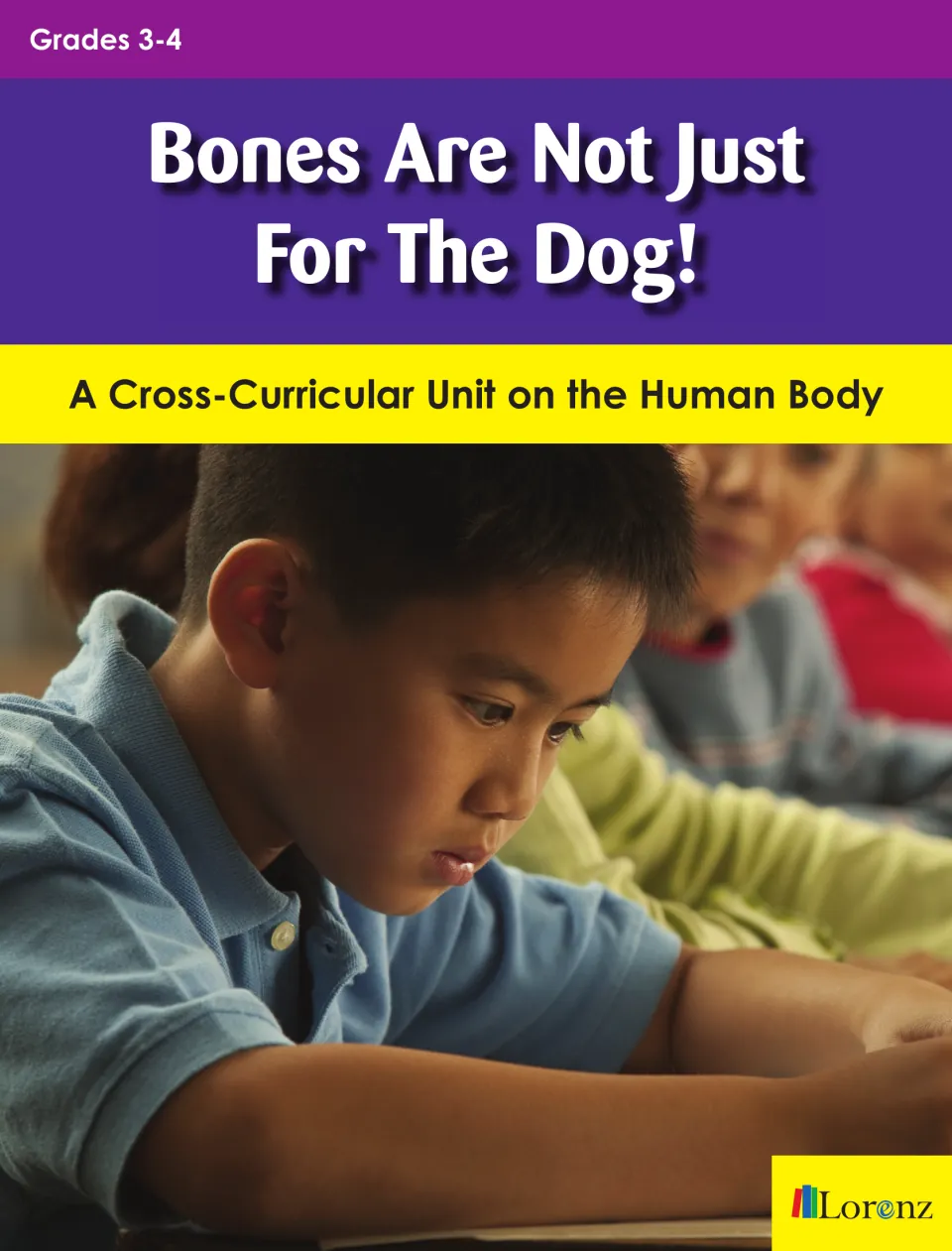 Cover of Bones Are Not Just For The Dog!, a Grades 3-4 human body unit, showing a boy working at a classroom desk