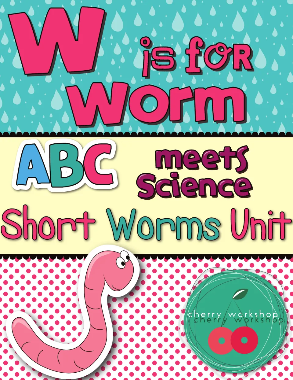 Cover of W is for Worm, ABC meets Science Short Worms Unit, showing a smiling pink cartoon worm on a raindrop backdrop