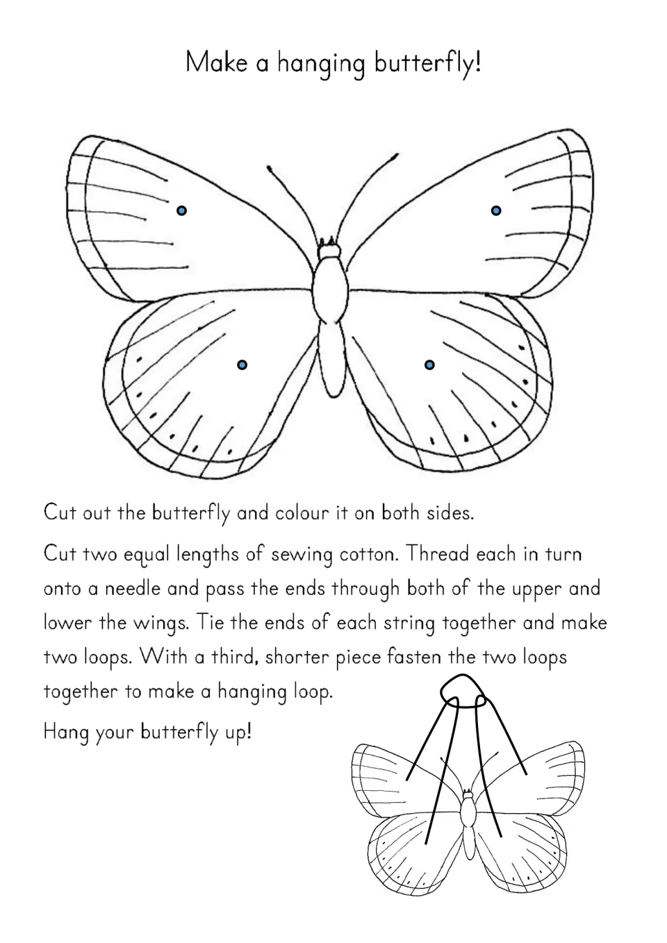 Make a hanging butterfly: students cut out and colour a butterfly outline, then thread cotton loops to hang it up