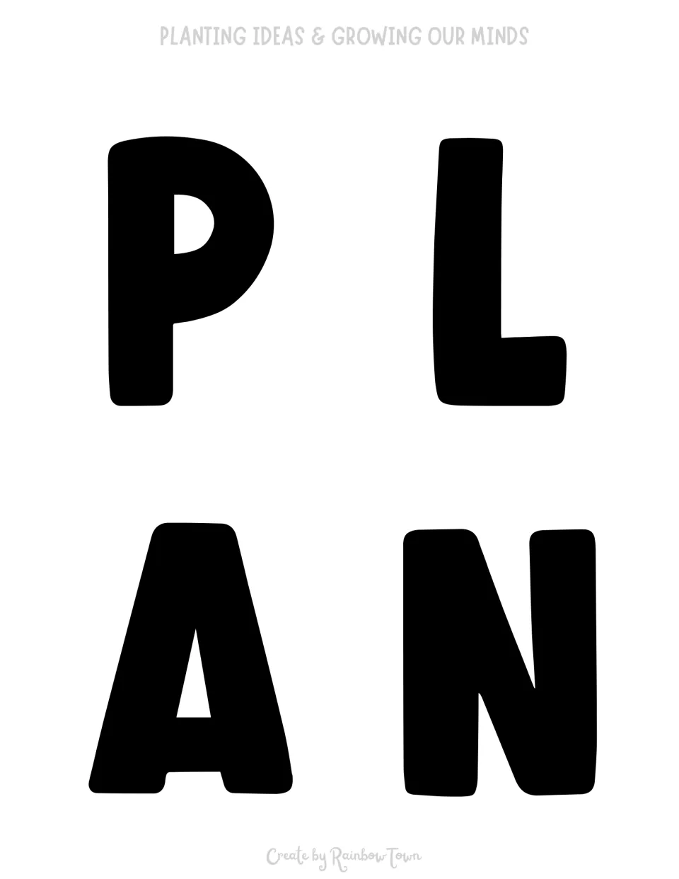 Banner letters P, L, A and N in bold black: cut-out pieces that begin the phrase Planting Ideas & Growing Our Minds