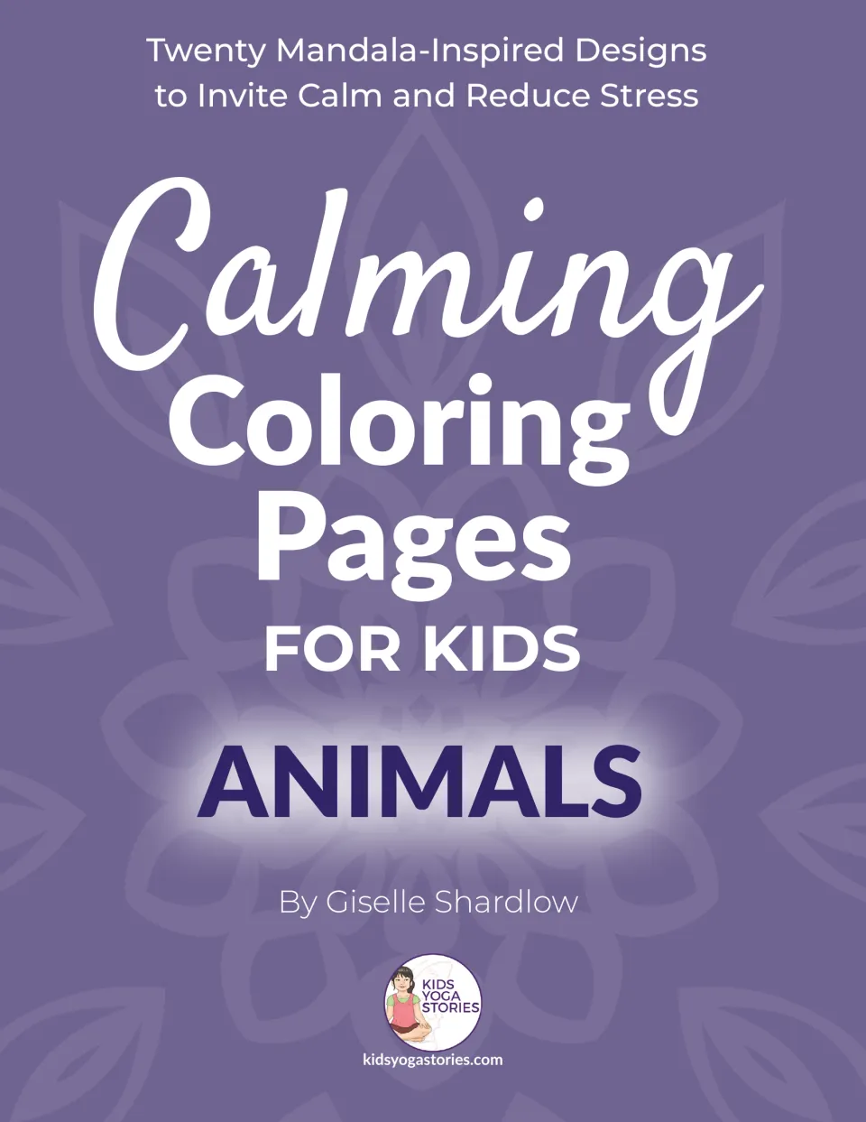 Cover of Calming Coloring Pages for Kids: Animals by Giselle Shardlow, introducing 20 mandala-inspired designs