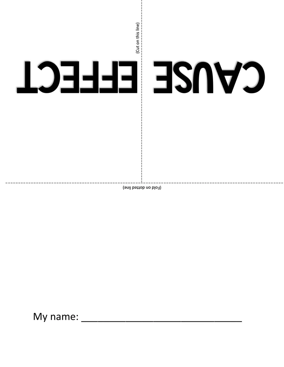 Cause and effect outer flaps, printed upside down: students cut between flaps, fold on the line and add their name