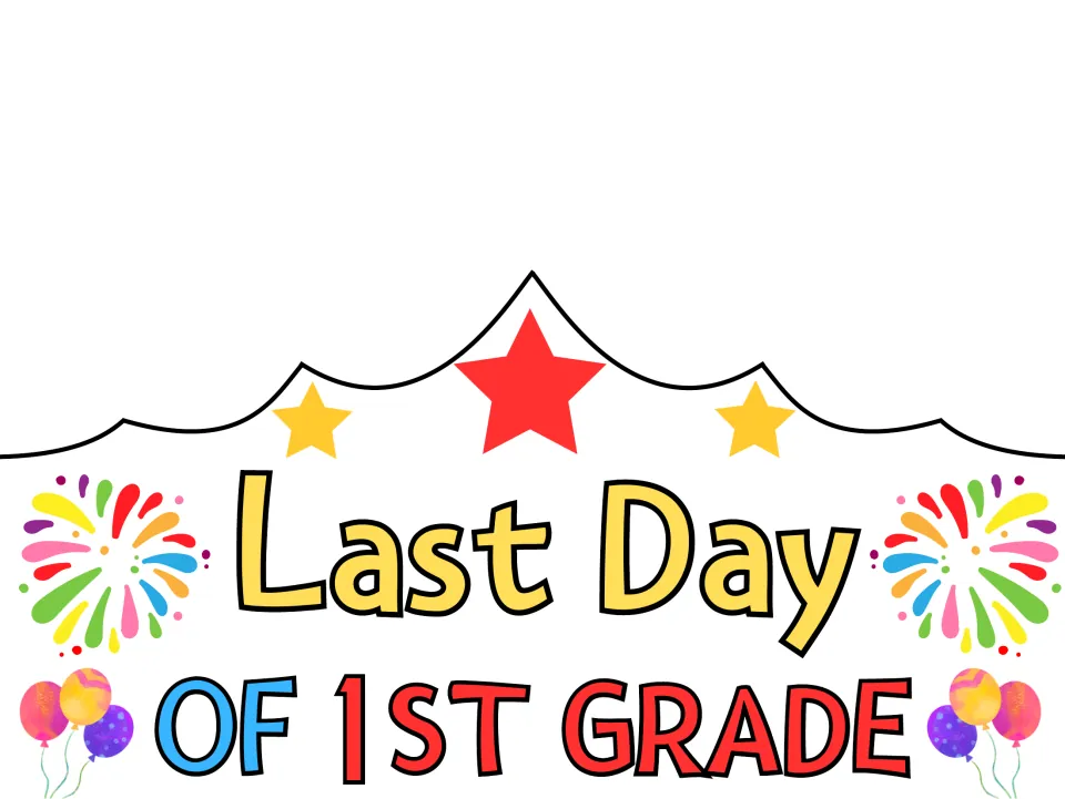 Last Day of 1st Grade crown in full color with stars, rainbow fireworks and balloons, printed ready to cut out and wear