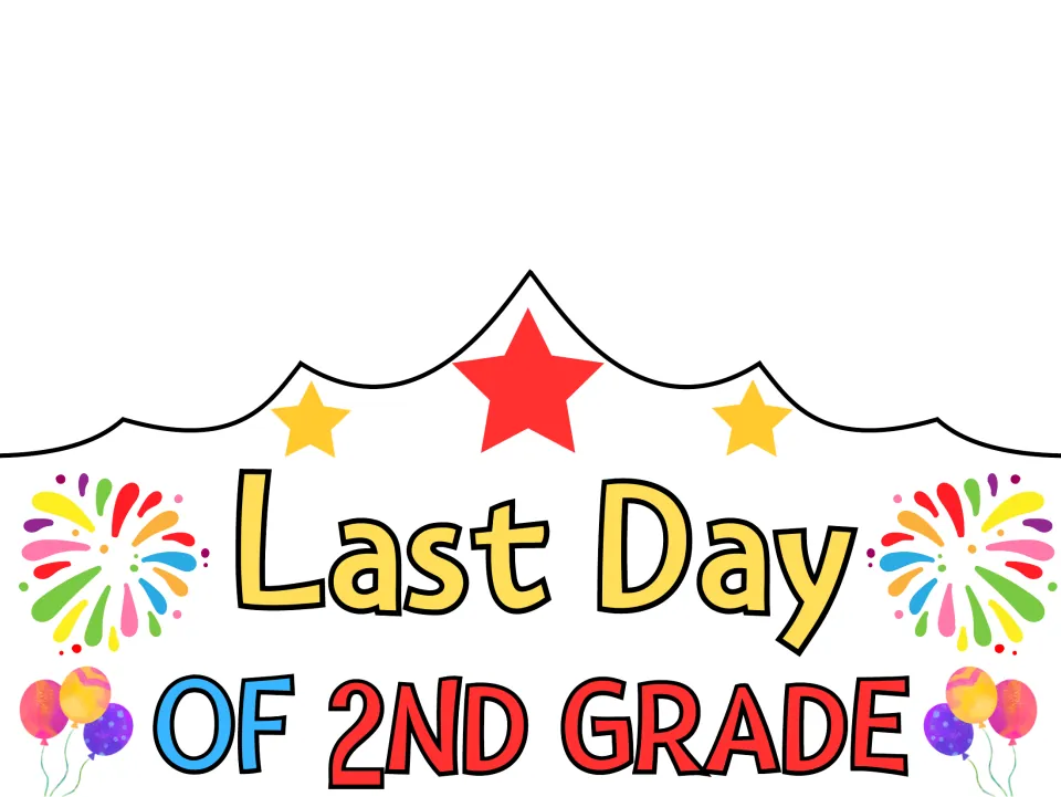 Last Day of 2nd Grade crown in color: red and yellow stars, rainbow fireworks and balloons framing the crown's title