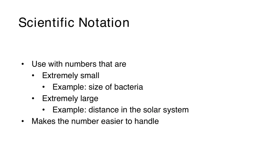 Scientific notation uses: extremely small numbers like bacteria size and extremely large ones like solar system distances