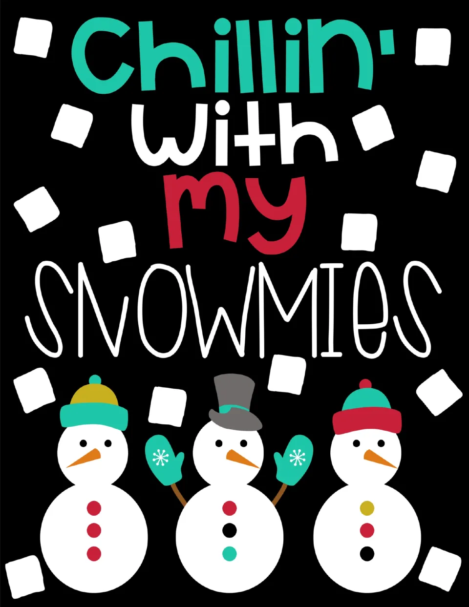 Winter poster reading Chillin' with My Snowmies, showing three snowmen in hats and mittens among falling snowflakes on black