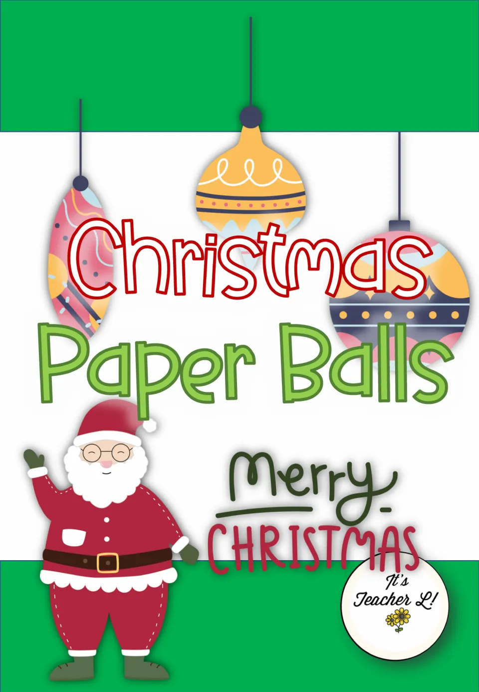 Christmas Paper Balls cover with hanging ornaments, a waving Santa and a Merry Christmas greeting from It's Teacher L!