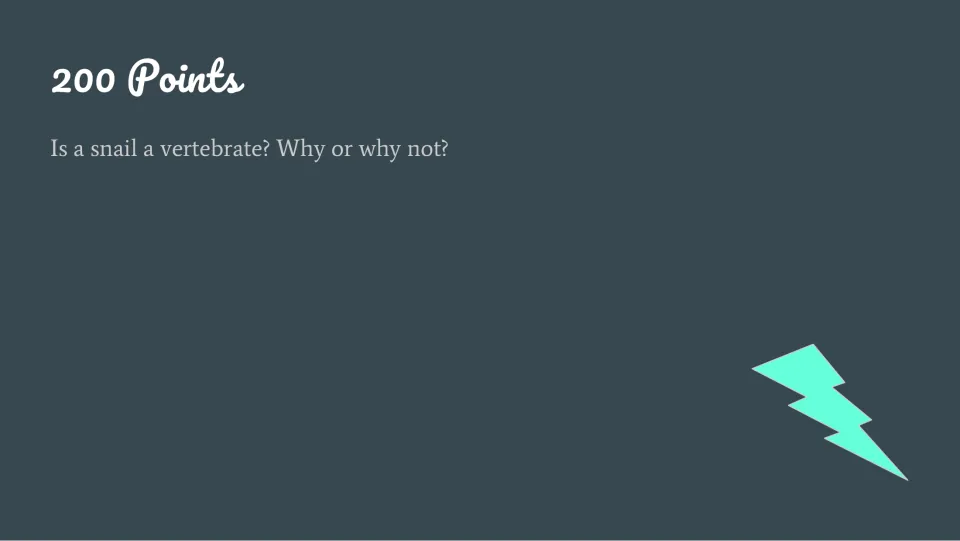 Vertebrates question slide for 200 points asks, 'Is a snail a vertebrate? Why or why not?' and links to its answer.