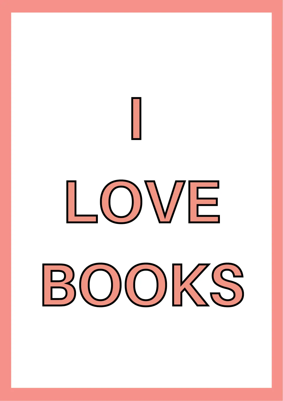 Reading poster stating "I LOVE BOOKS" in bold coral outlined capital letters, stacked one word above the next