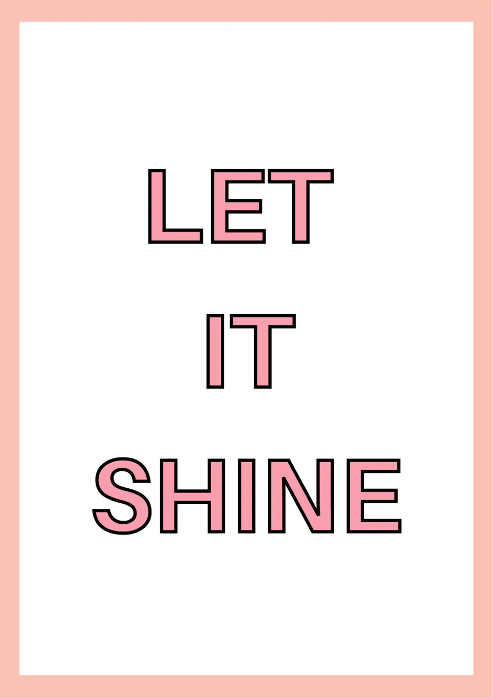 Positive message poster reading "LET IT SHINE" in large pink outlined capital letters stacked on a white page