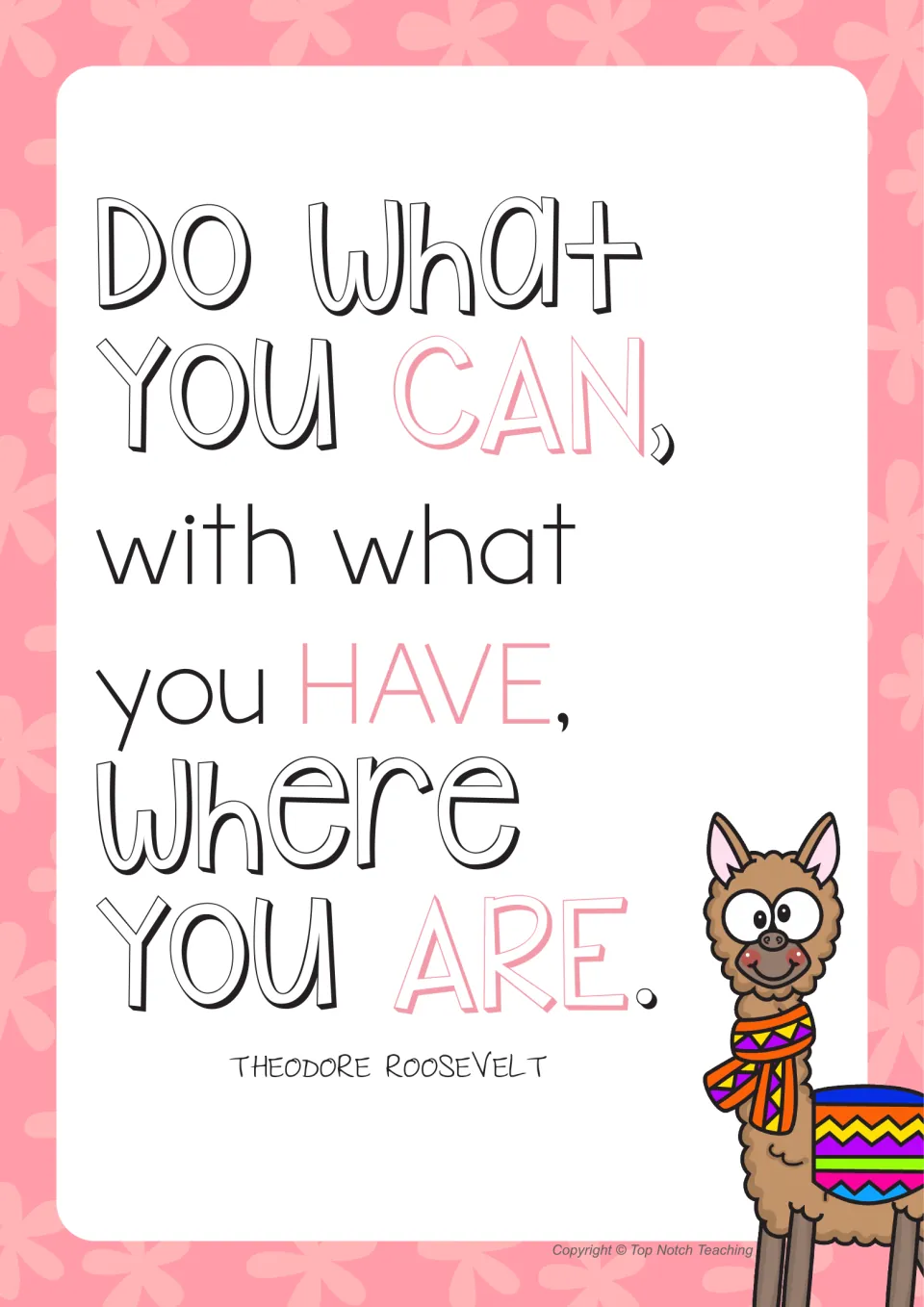 Theodore Roosevelt quote poster on a pink background: Do what you can, with what you have, where you are, with a llama