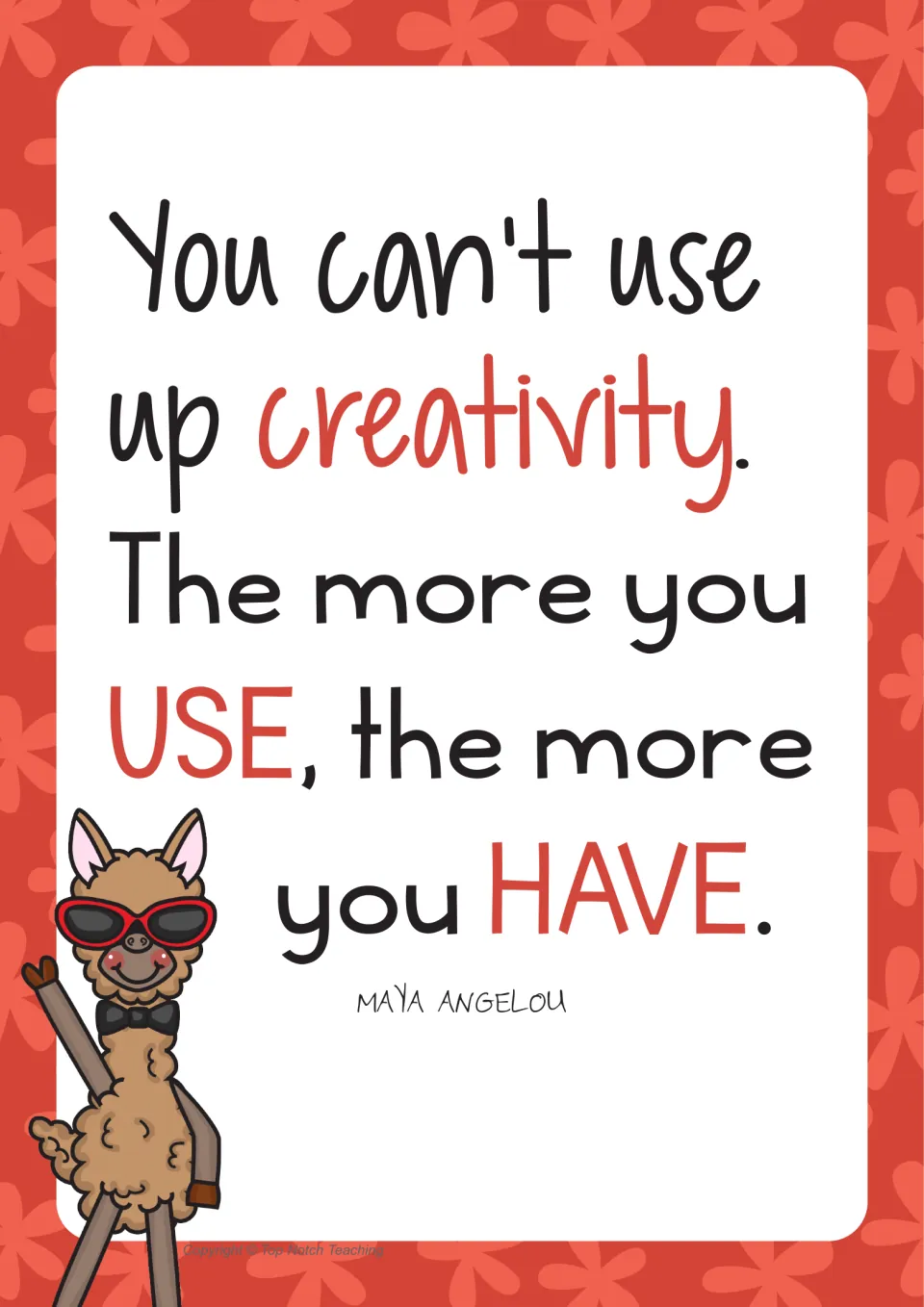 Maya Angelou quote in red: You can't use up creativity. The more you use, the more you have, by a waving llama