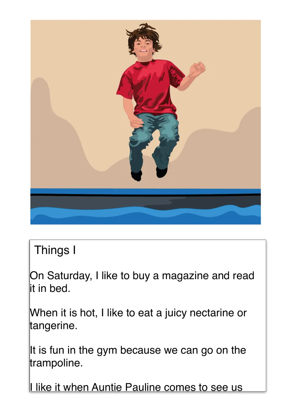 Things Sam likes: a magazine in bed, a nectarine or tangerine, the gym trampoline and visits from Auntie Pauline