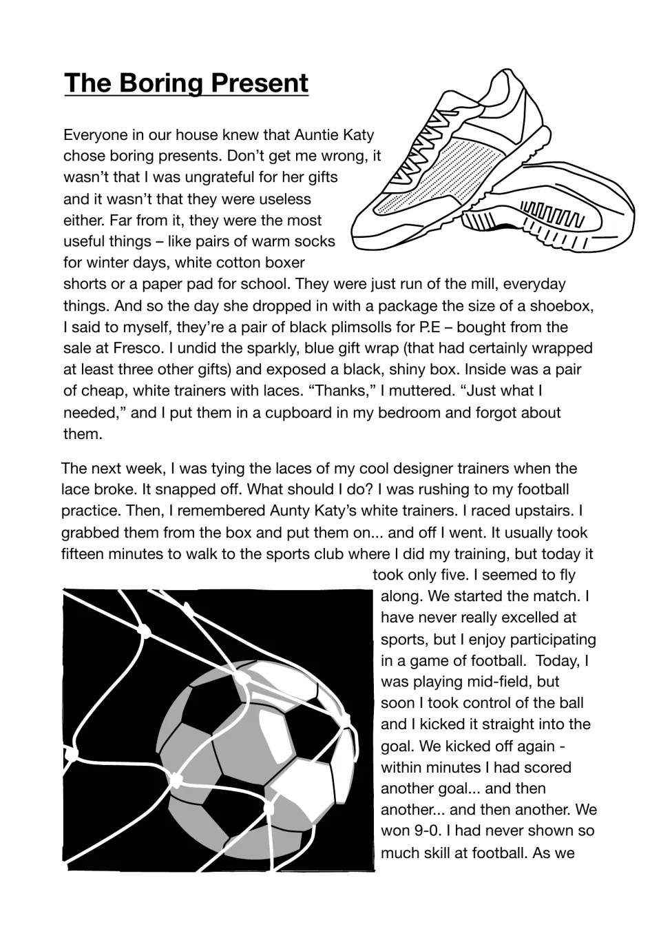 The Boring Present begins with unwanted white sneakers that help the narrator run faster and score soccer goals.