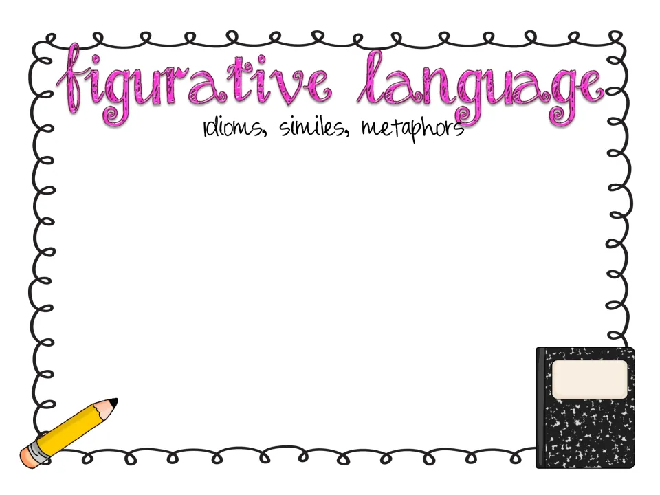 Figurative language: students collect idioms, similes and metaphors in a list to try out in their own writing