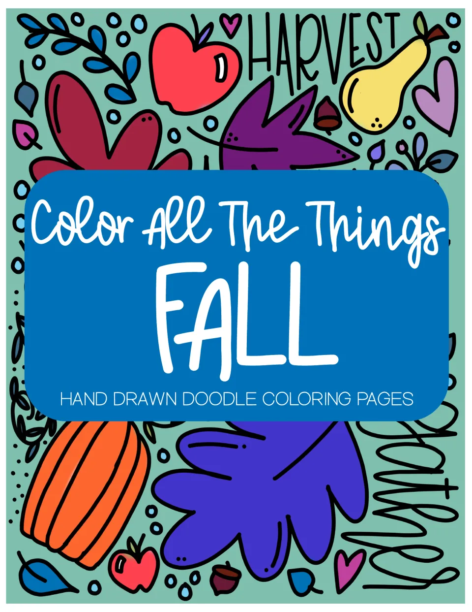 Color All The Things Fall cover: hand drawn doodle coloring pages, shown filled in with leaves, pumpkin, apple and pear