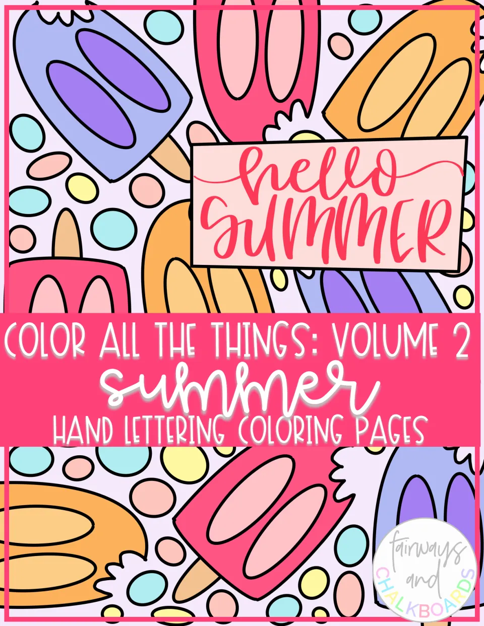Cover of Color All The Things Volume 2: Summer hand lettering coloring pages, with Hello Summer lettering over popsicles