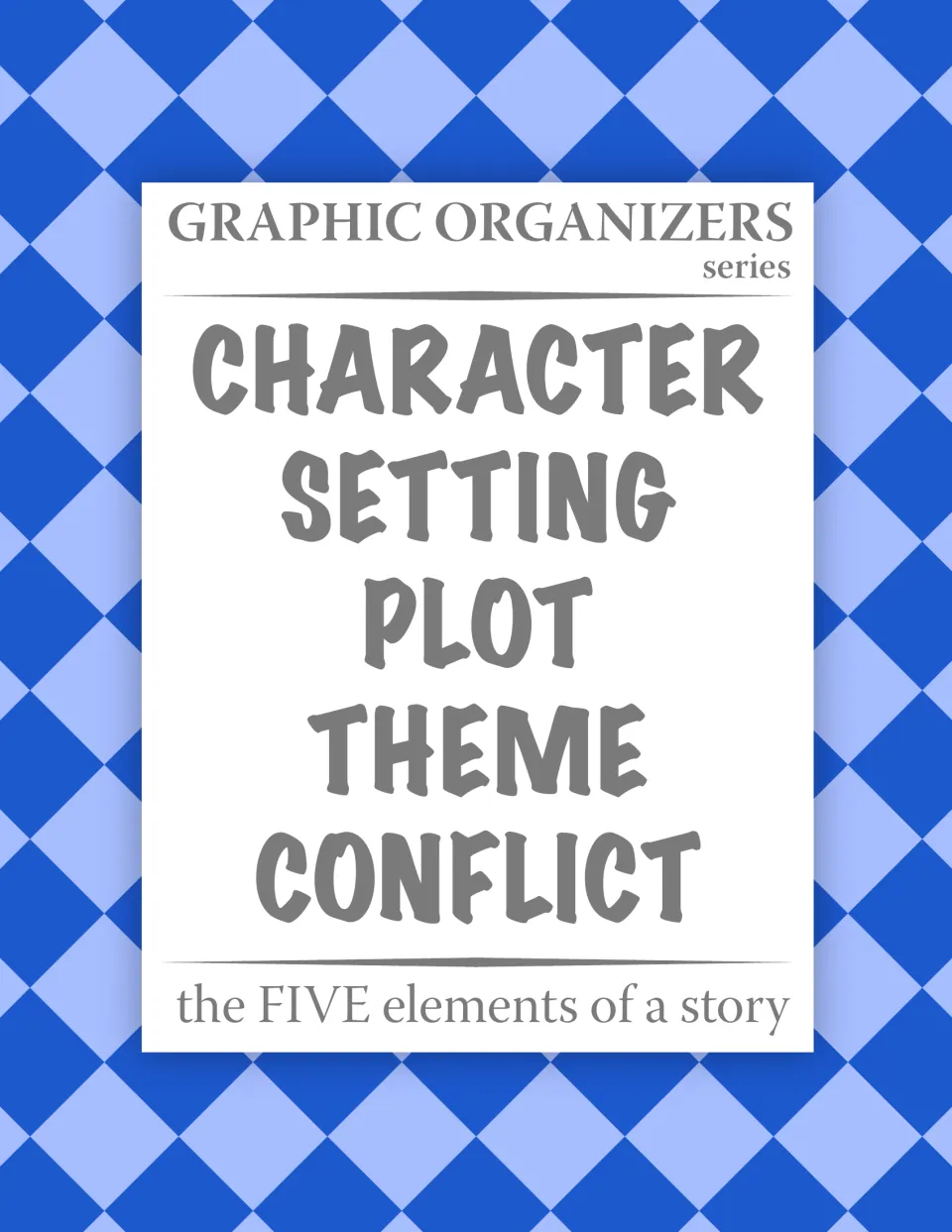 Graphic Organizers series cover listing the five story elements: character, setting, plot, theme and conflict