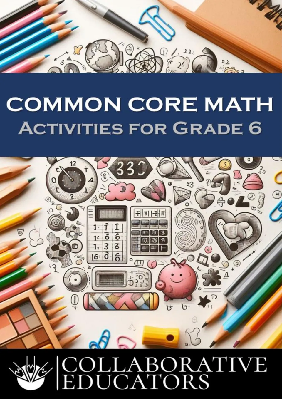 Cover of Common Core Math Activities for Grade 6 by Collaborative Educators, with math doodles, calculators and pencils