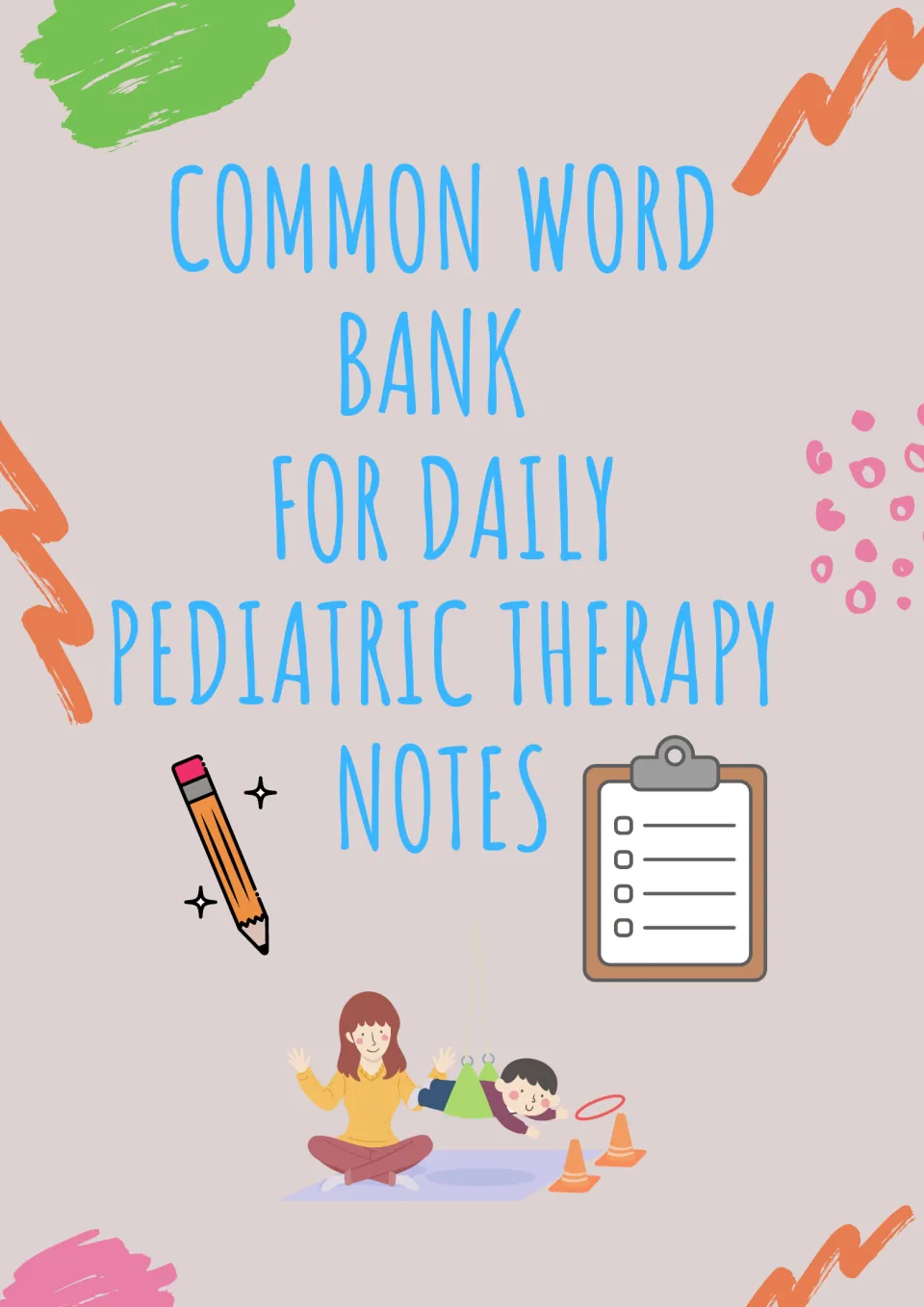 Cover: Common Word Bank for Daily Pediatric Therapy Notes, with a pencil, clipboard and a therapist working with a child