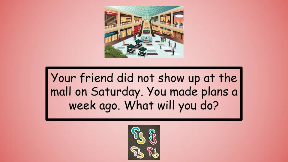 Quiz scenario asks what you will do when a friend misses Saturday plans at the mall made a week earlier