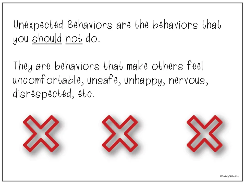 Unexpected behaviors definition: things you should not do that make others feel unsafe, unhappy or disrespected
