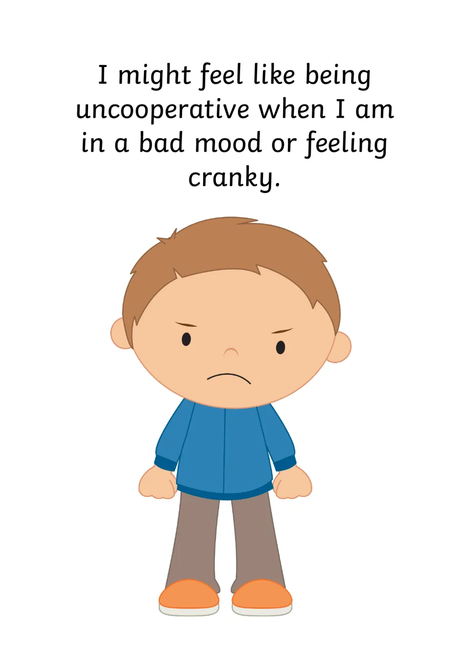 Feelings behind refusing: I might feel uncooperative when in a bad mood or cranky; a frowning boy with clenched fists
