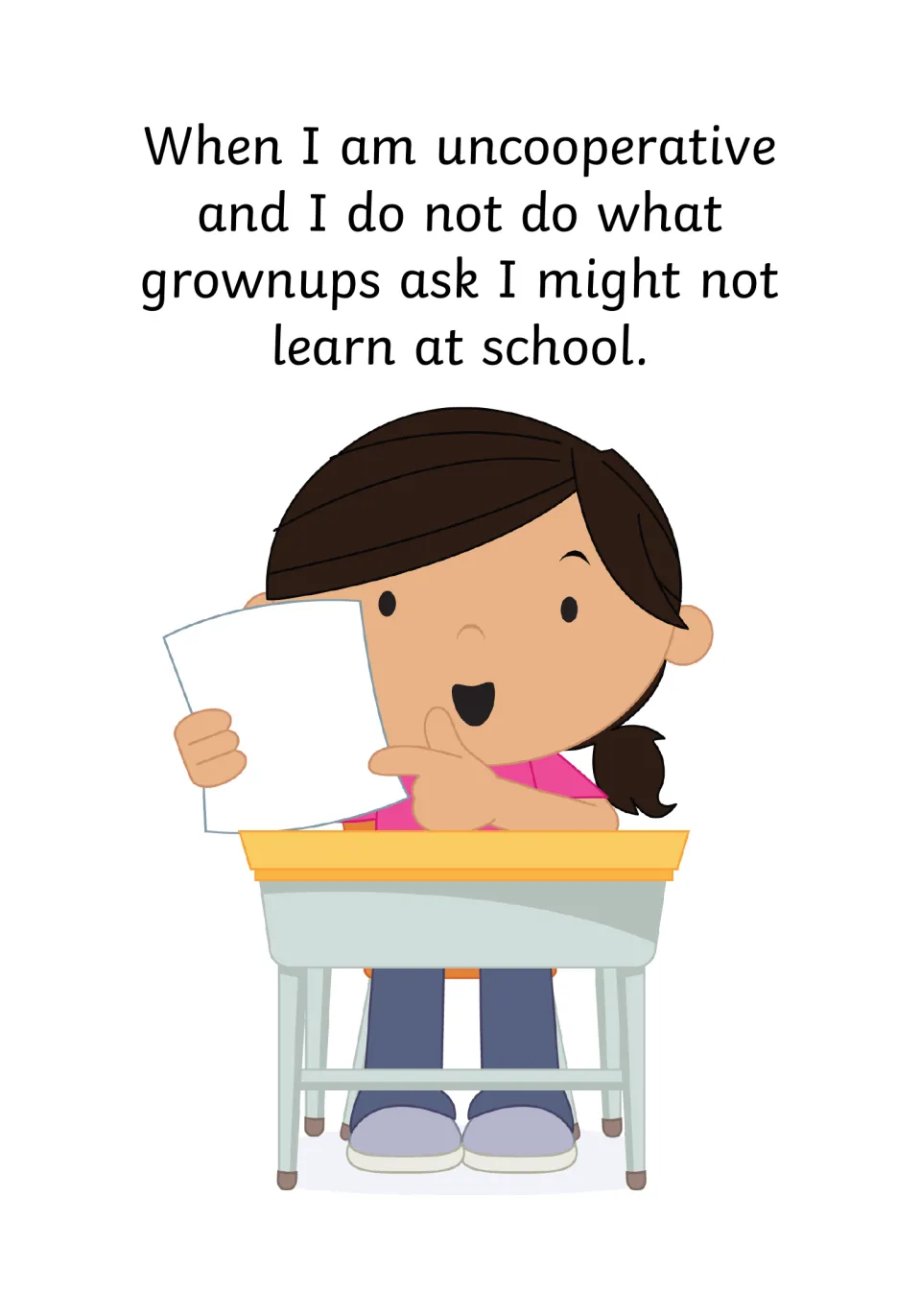 Learning at school: if I am uncooperative and ignore what grownups ask, I might not learn; a girl at a desk holds a paper