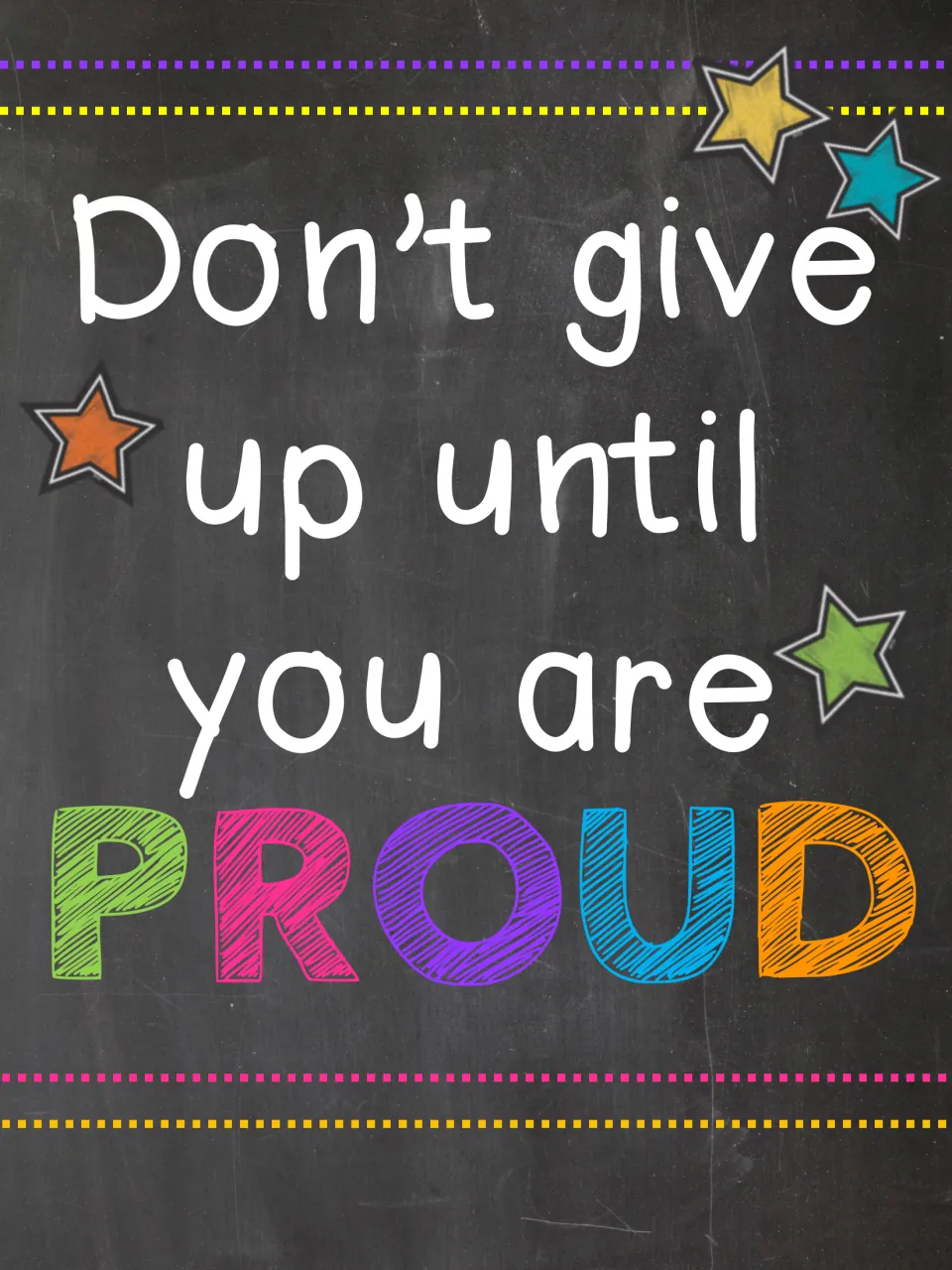 Motivational poster reading "Don't give up until you are PROUD", with PROUD in rainbow chalk letters and scattered stars