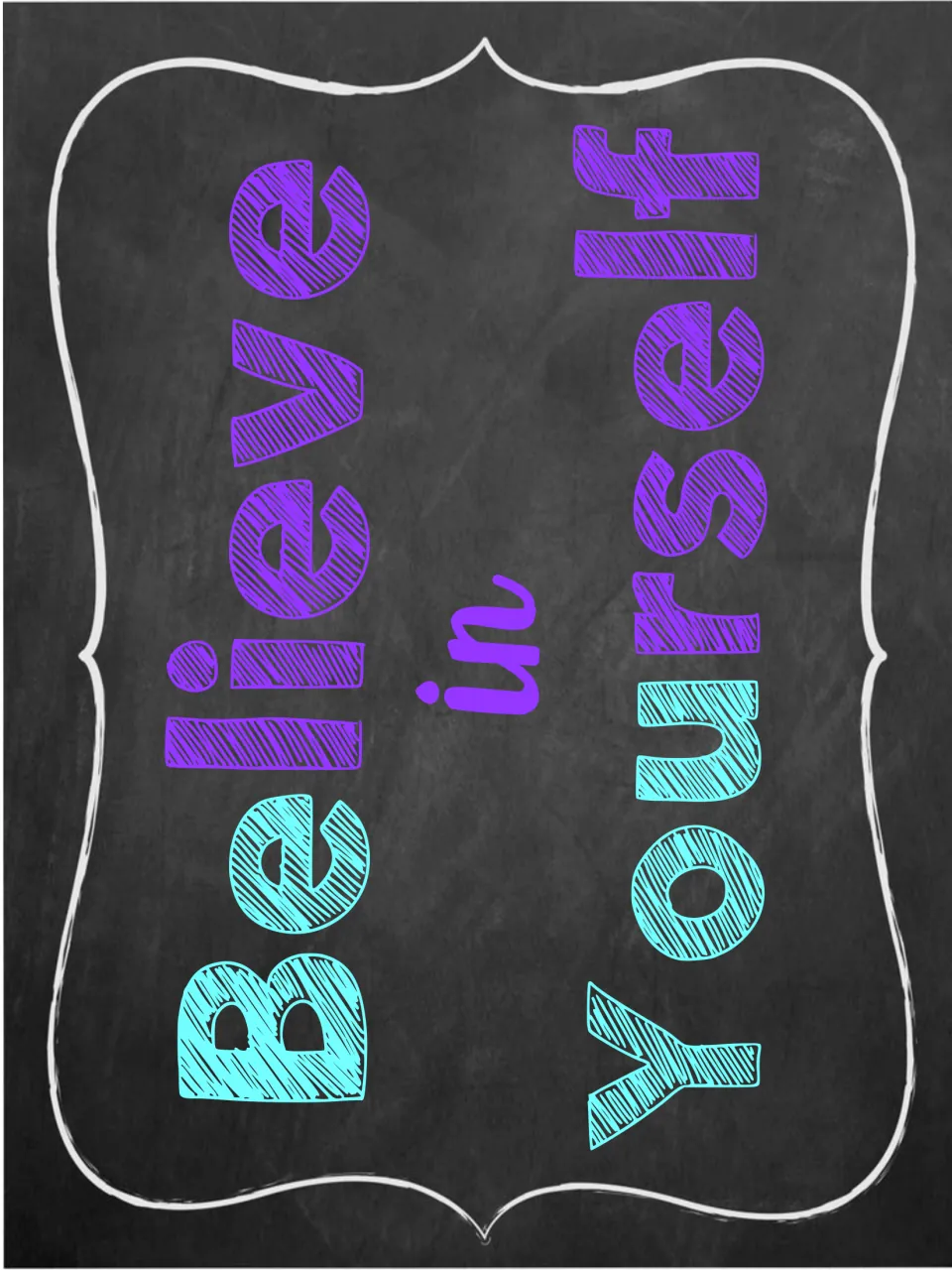 Self-belief poster reading "Believe in Yourself" turned sideways in purple and aqua chalk-style letters on a chalkboard