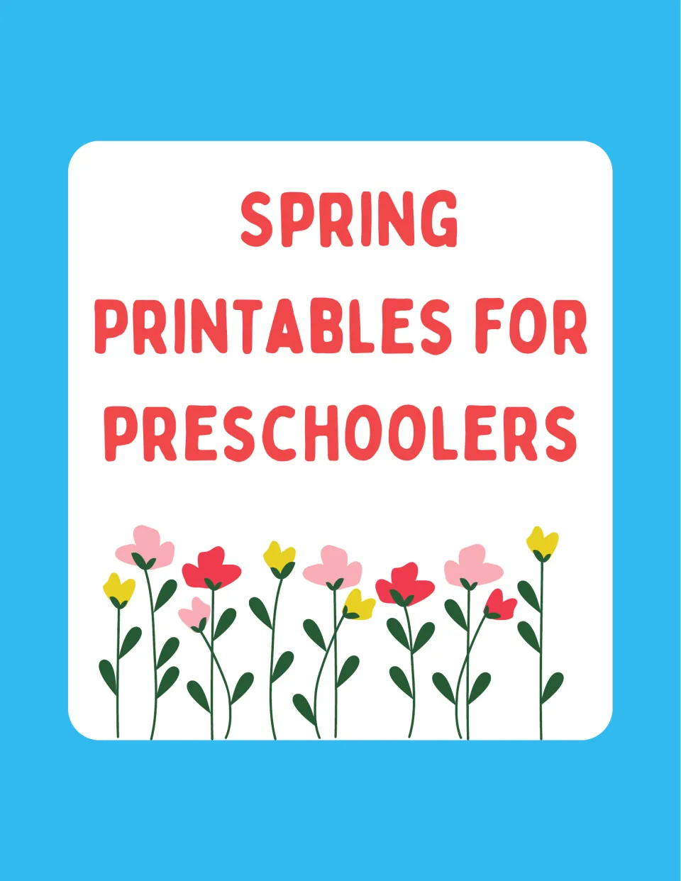 Cover: Spring Printables for Preschoolers title above a row of pink, red and yellow spring flower drawings