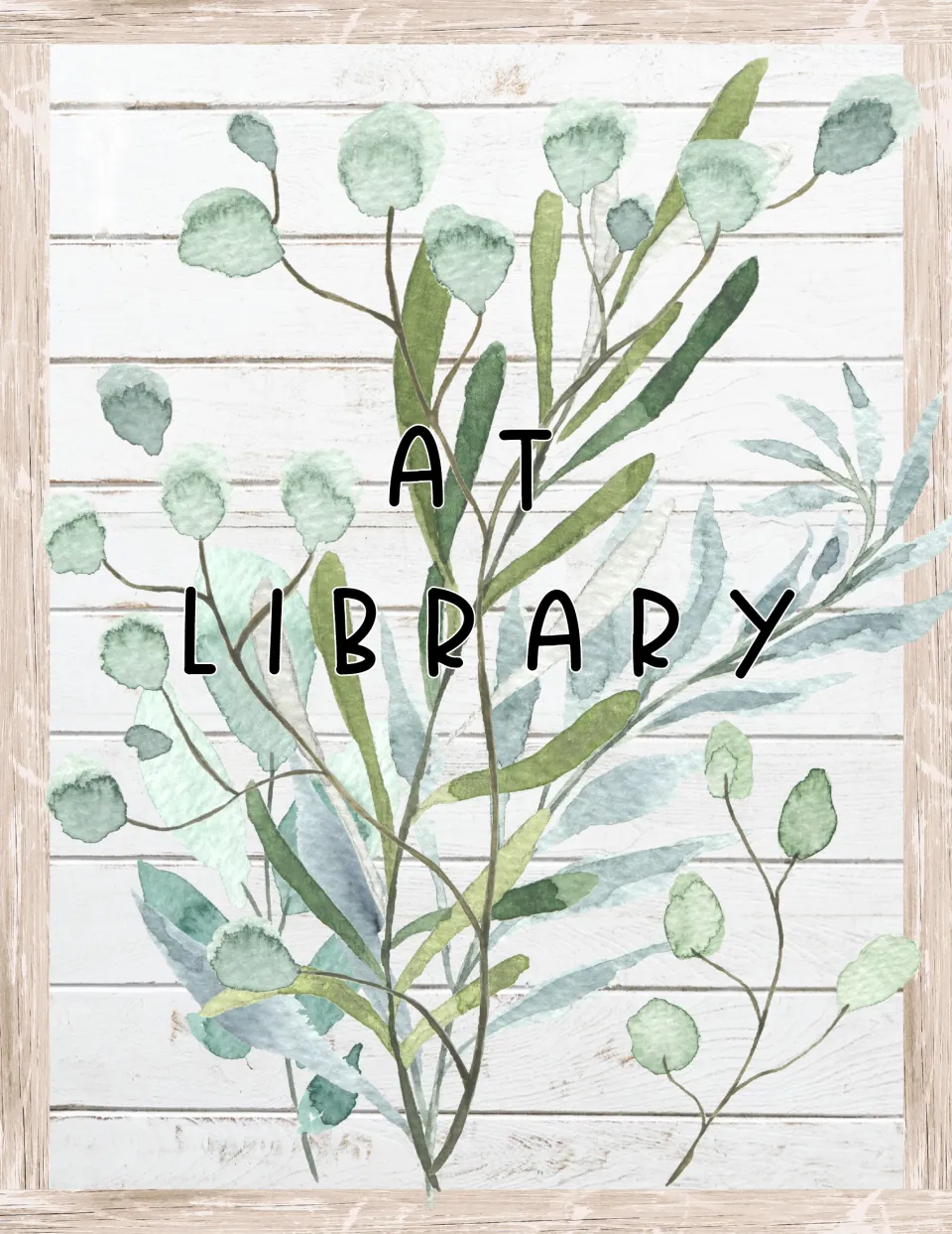 At Library door sign: At Library in black letters over watercolor eucalyptus branches on a whitewashed shiplap backdrop