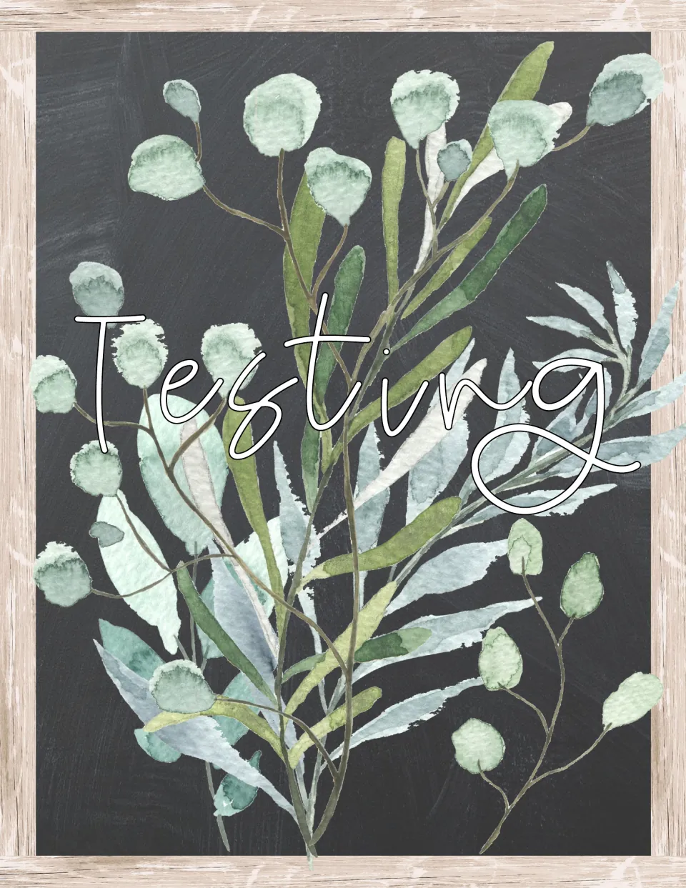 Testing door sign: the word Testing in white outlined script over watercolor eucalyptus sprigs on a dark chalkboard