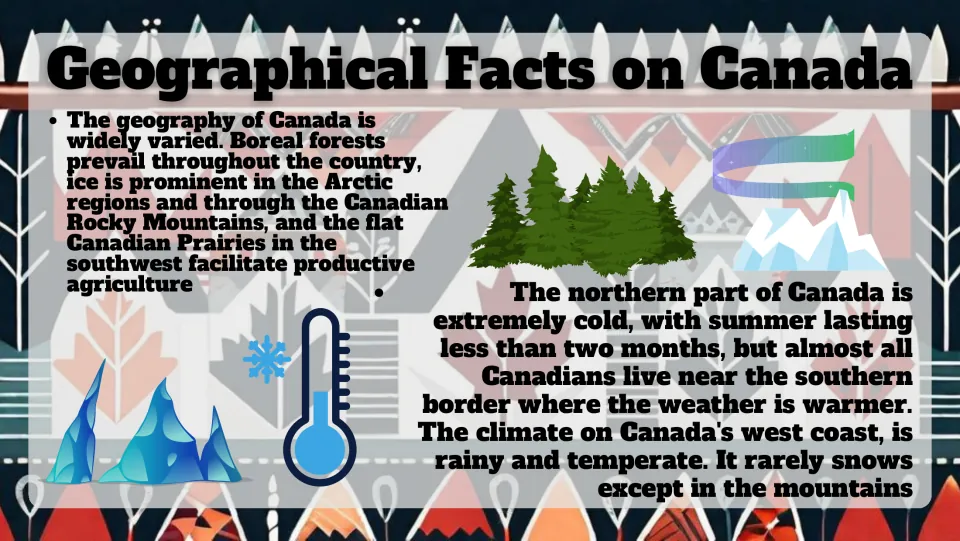 Geographical Facts on Canada: boreal forests, Arctic ice, Rockies and Prairies, cold north and rainy temperate west coast