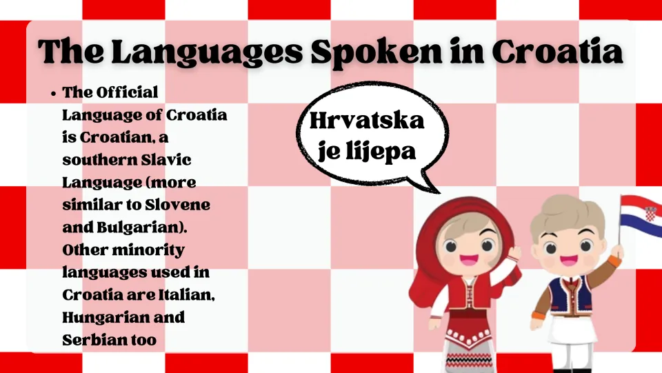 Languages Spoken in Croatia: Croatian, a southern Slavic language, and minority Italian, Hungarian and Serbian