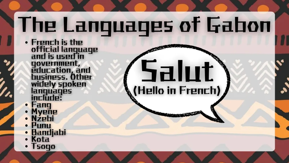 The Languages of Gabon: French as the official language plus Fang, Myene, Nzebi, Punu, Bandjabi, Kota and Tsogo