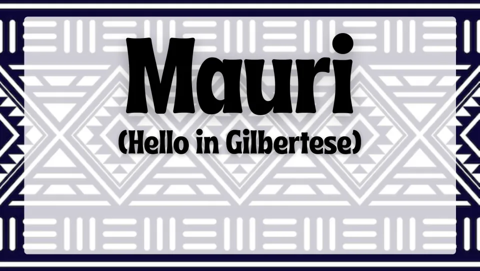Opening greeting slide introduces 'Mauri' with the English meaning 'Hello in Gilbertese' beneath it