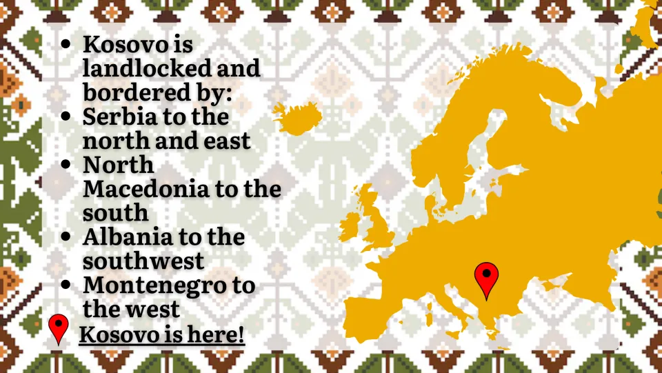 Location slide naming Kosovo's neighbors: Serbia, North Macedonia, Albania, and Montenegro, with a Europe map