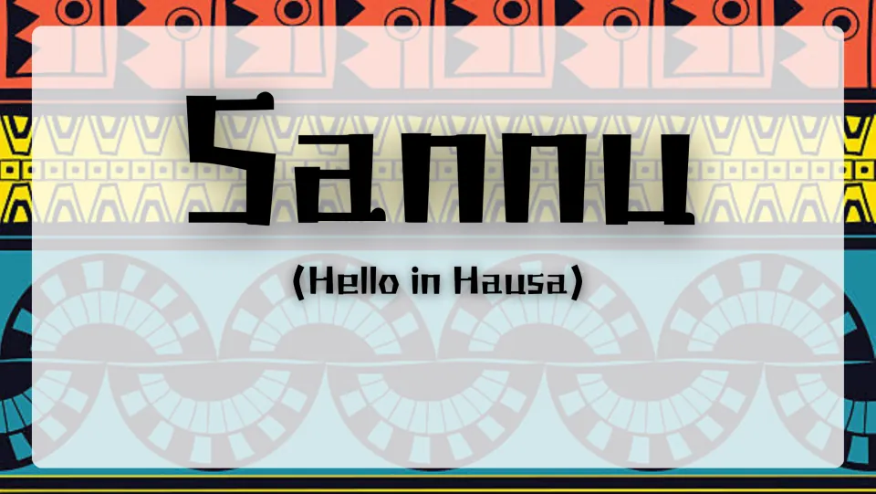 Opening greeting slide introduces the Hausa word 'Sannu' with its English meaning, 'Hello,' beneath it