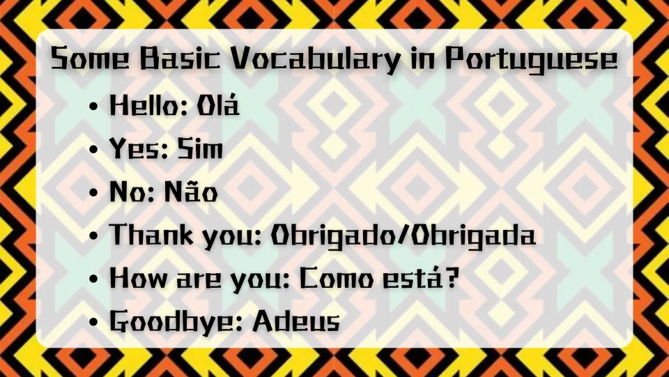Basic Portuguese vocabulary: hello Olá, yes Sim, no Não, thank you Obrigado/Obrigada, Como está and Adeus
