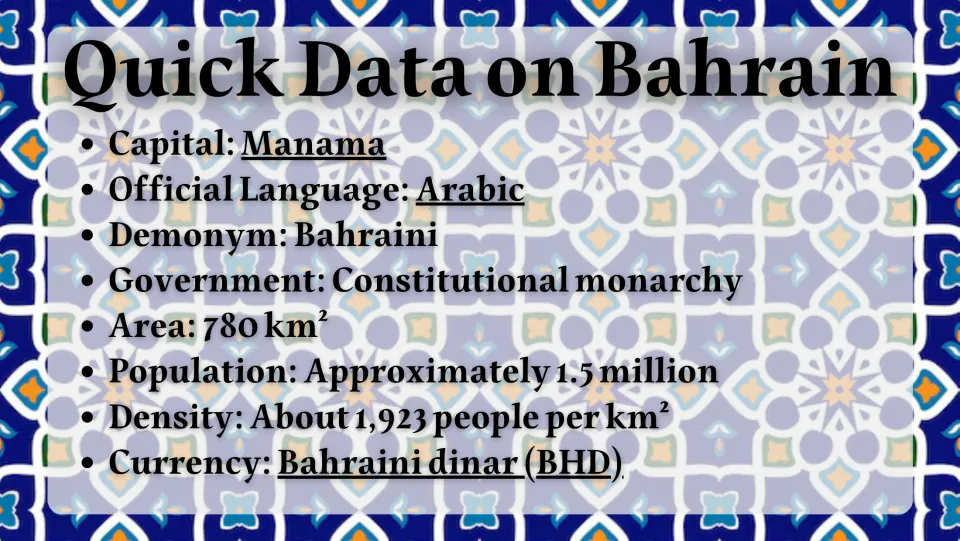 Quick Data on Bahrain: capital Manama, Arabic language, constitutional monarchy, 780 km² area, 1.5 million people, dinar
