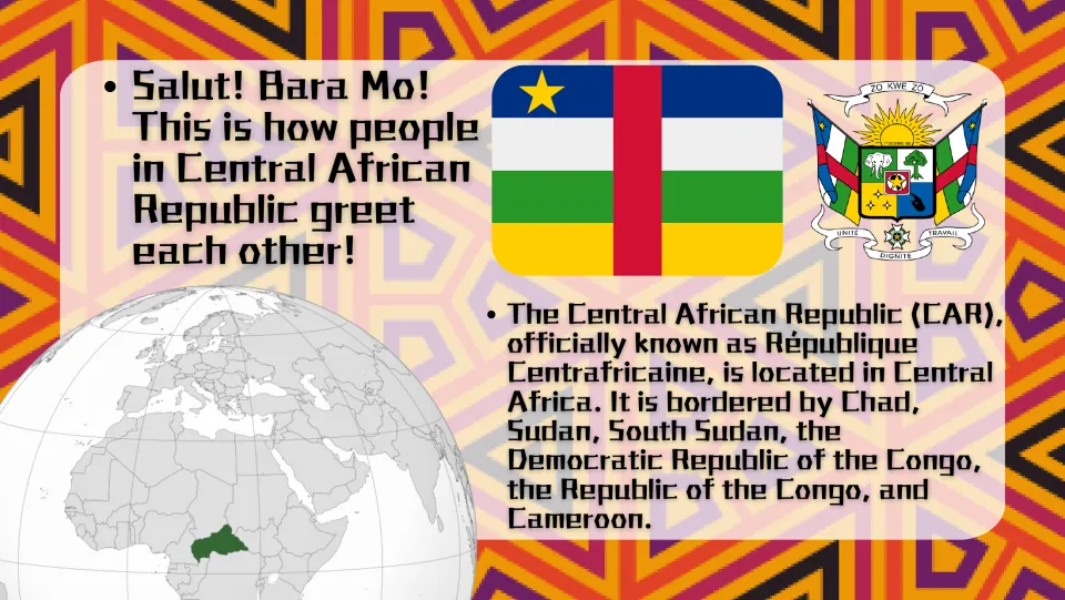 CAR overview: how people greet each other, the flag, coat of arms, a globe locating it, and its six bordering countries