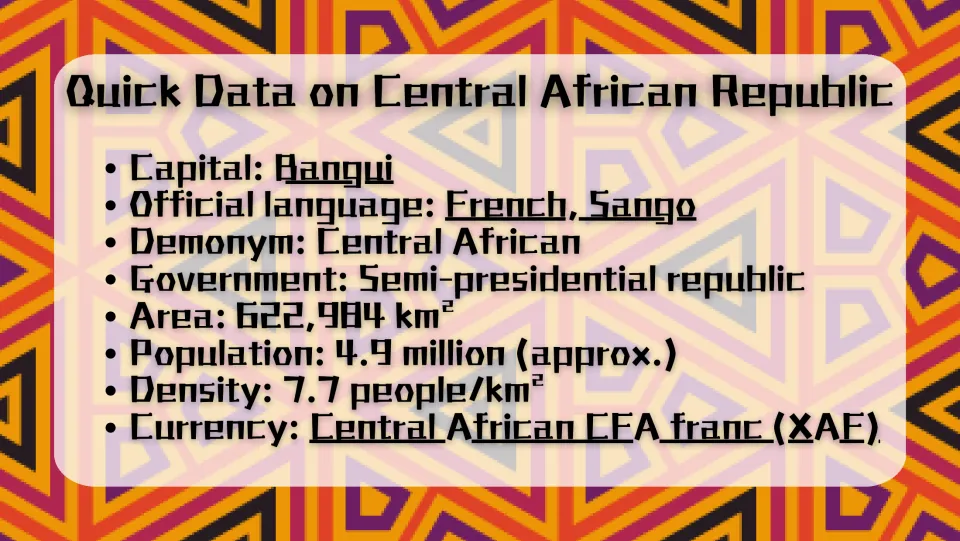 Quick Data: capital Bangui, languages French and Sango, semi-presidential republic, area, 4.9 million people, CFA franc