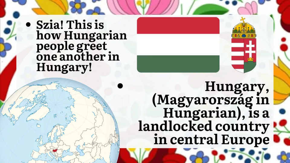 Hungary introduction: Szia as the local greeting, the flag and coat of arms, and a globe locating the landlocked country