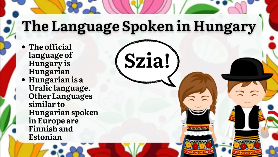 The Language Spoken in Hungary: Hungarian is a Uralic language related to Finnish and Estonian; folk-dressed kids say Szia