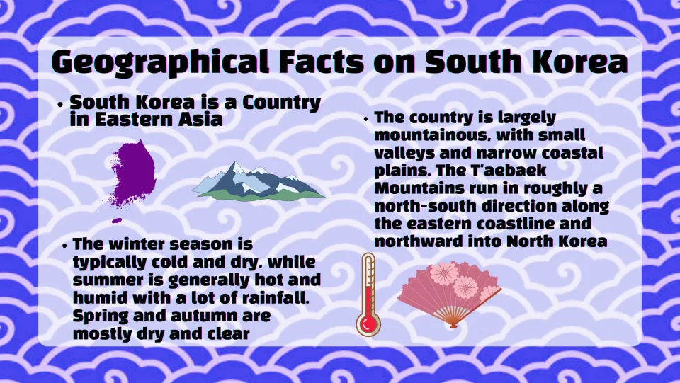 Geographical Facts on South Korea: mountainous land, the T'aebaek Mountains and cold dry winters and hot humid summers